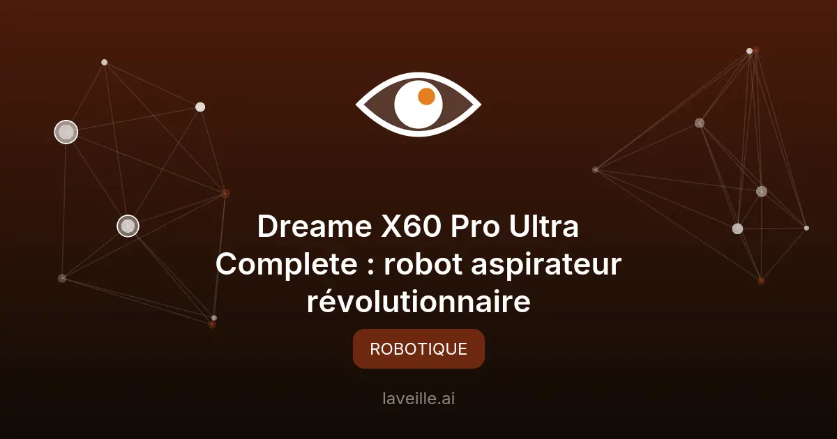 Dreame X60 Pro Ultra Complete : robot aspirateur révolutionnaire