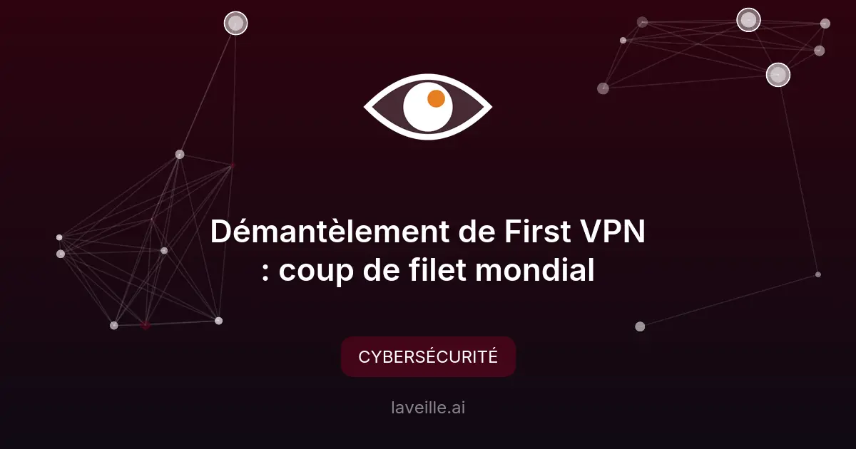 Démantèlement de First VPN : coup de filet mondial