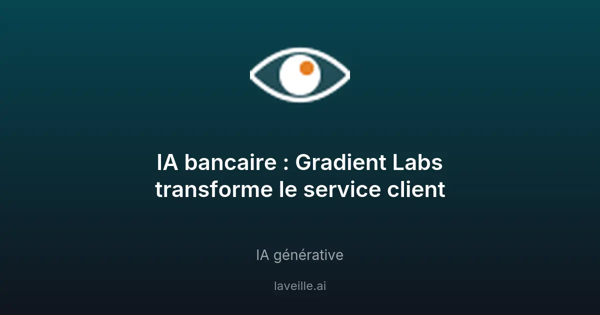IA bancaire : Gradient Labs transforme le service client