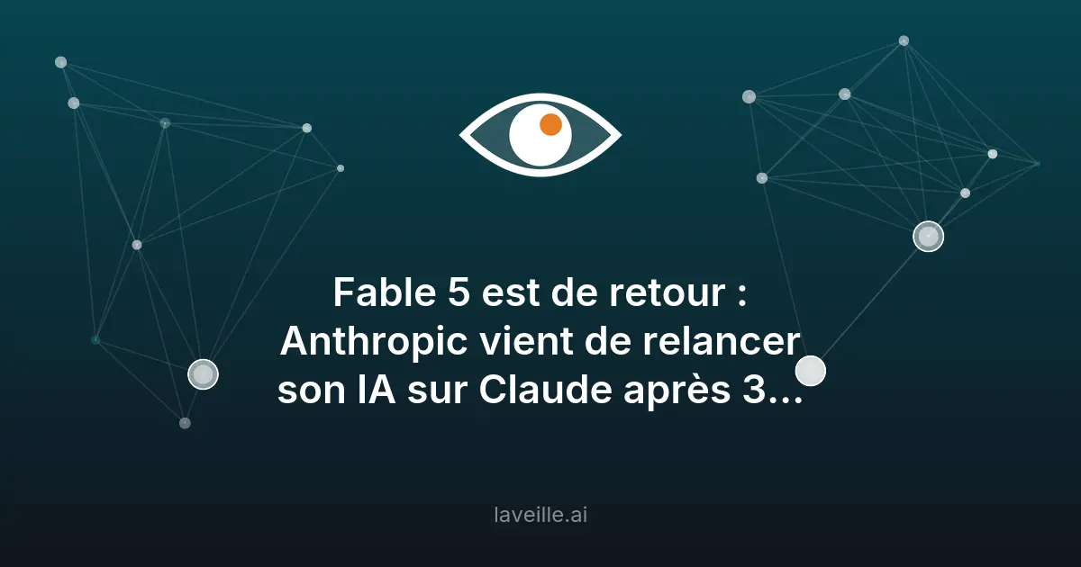 Anthropic relance Claude Fable 5 après blocage