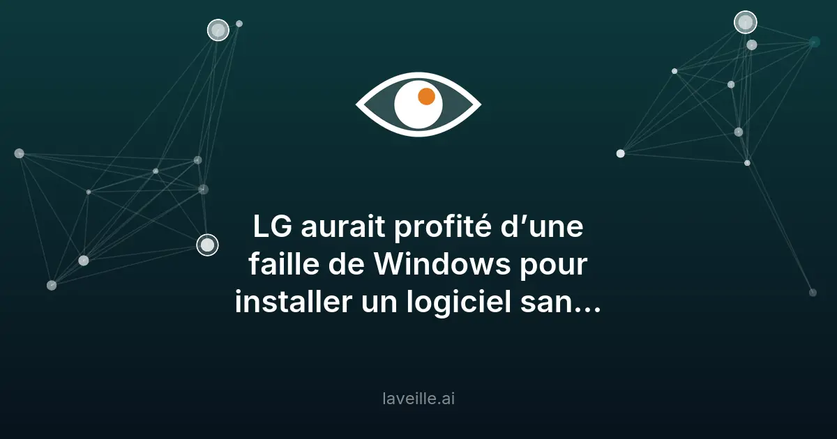 LG exploite une faille Windows pour installer des logiciels