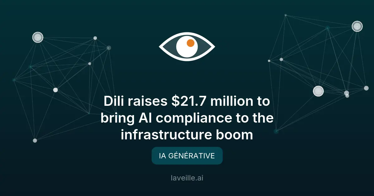 Dili lève 21,7M$ pour l'IA de conformité dans l'infrastructure