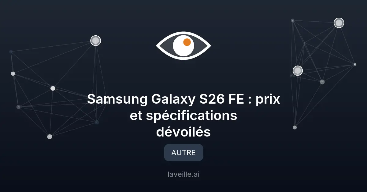 Samsung Galaxy S26 FE : prix et spécifications dévoilés