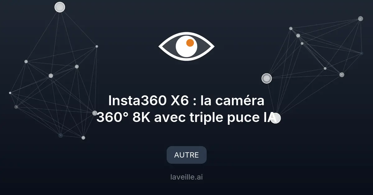 Insta360 X6 : la caméra 360° 8K avec triple puce IA
