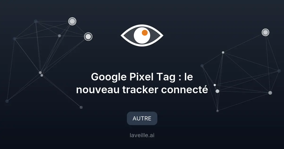 Google Pixel Tag : le nouveau tracker connecté