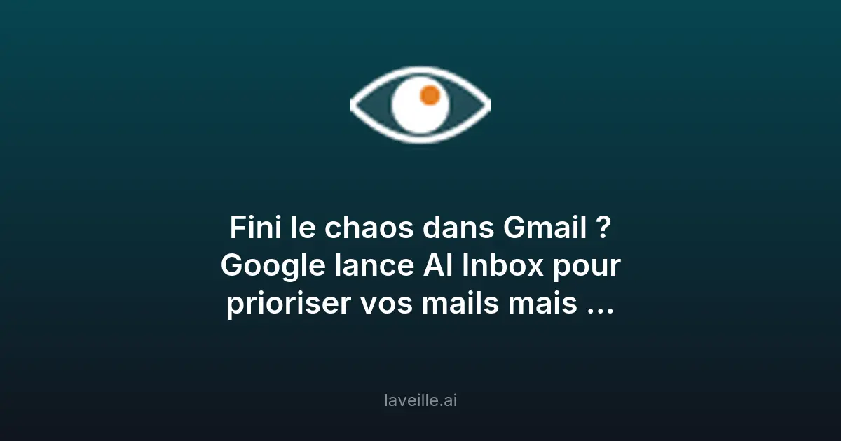 Google lance AI Inbox pour prioriser vos emails