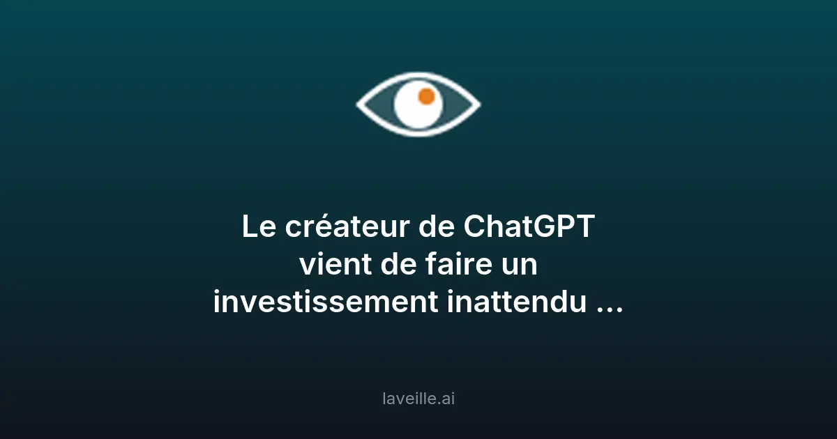 Investissement inattendu du créateur de ChatGPT